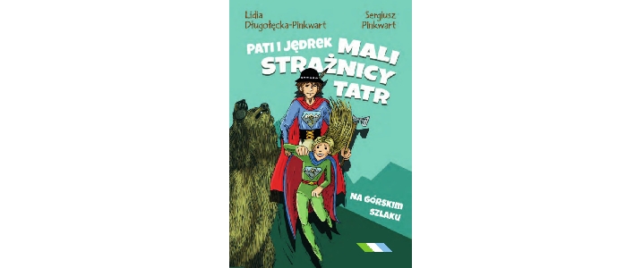 PATI I JĘDREK – mali strażnicy Tatr. Na górskim szlaku